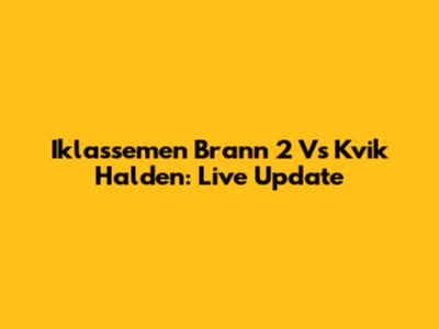 Iklassemen Brann 2 Vs Kvik Halden: Live Update