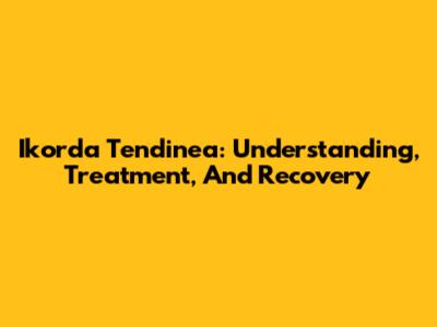Ikorda Tendinea: Understanding, Treatment, And Recovery