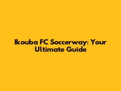 Ikouba FC Soccerway: Your Ultimate Guide