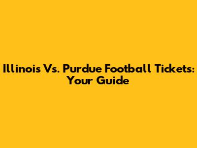 Illinois Vs. Purdue Football Tickets: Your Guide