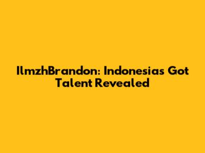IlmzhBrandon: Indonesia's Got Talent Revealed
