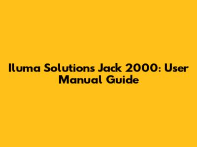 Iluma Solutions Jack 2000: User Manual Guide