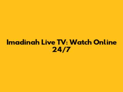 Imadinah Live TV: Watch Online 24/7