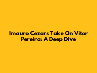 Imauro Cezar's Take On Vitor Pereira: A Deep Dive