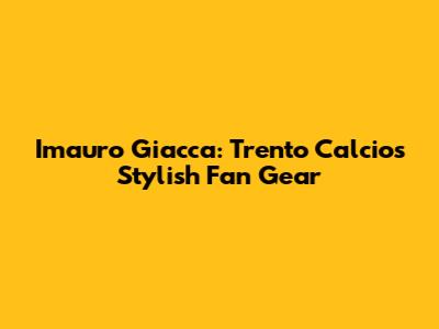 Imauro Giacca: Trento Calcio's Stylish Fan Gear