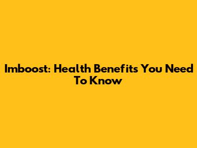 Imboost: Health Benefits You Need To Know