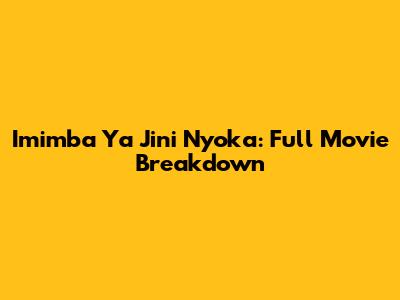 Imimba Ya Jini Nyoka: Full Movie Breakdown