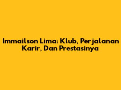 Immailson Lima: Klub, Perjalanan Karir, Dan Prestasinya