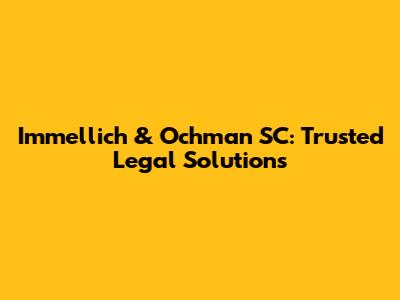 Immellich & Ochman SC: Trusted Legal Solutions