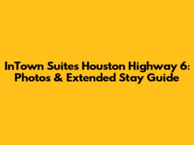InTown Suites Houston Highway 6: Photos & Extended Stay Guide