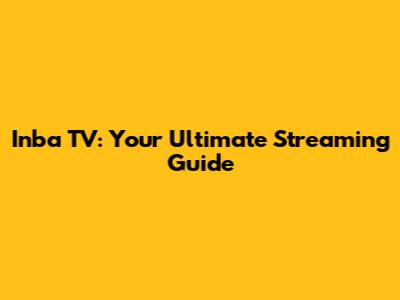 Inba TV: Your Ultimate Streaming Guide