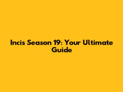 Incis Season 19: Your Ultimate Guide