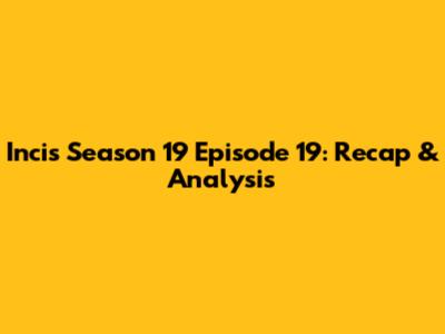 Incis Season 19 Episode 19: Recap & Analysis