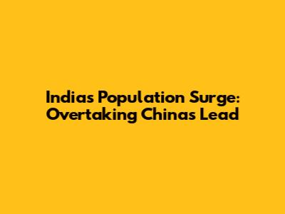 India's Population Surge: Overtaking China's Lead