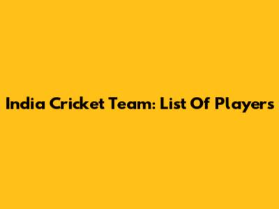 India Cricket Team: List Of Players