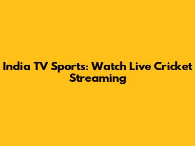 India TV Sports: Watch Live Cricket Streaming