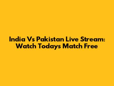 India Vs Pakistan Live Stream: Watch Today's Match Free