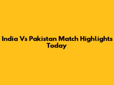 India Vs Pakistan Match Highlights Today
