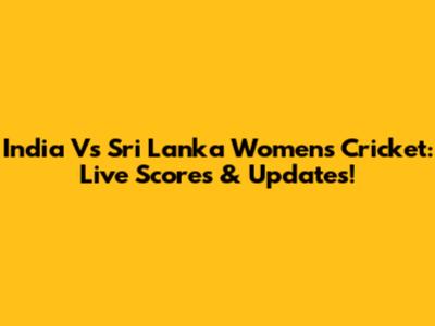 India Vs Sri Lanka Women's Cricket: Live Scores & Updates!