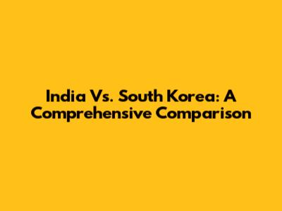 India Vs. South Korea: A Comprehensive Comparison