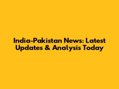 India-Pakistan News: Latest Updates & Analysis Today
