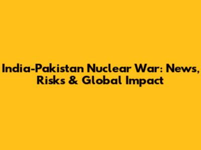 India-Pakistan Nuclear War: News, Risks & Global Impact