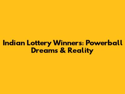 Indian Lottery Winners: Powerball Dreams & Reality