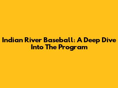 Indian River Baseball: A Deep Dive Into The Program