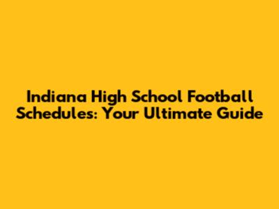 Indiana High School Football Schedules: Your Ultimate Guide