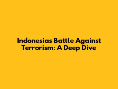 Indonesia's Battle Against Terrorism: A Deep Dive