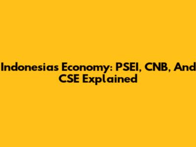 Indonesia's Economy: PSEI, CNB, And CSE Explained