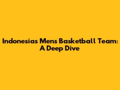 Indonesia's Men's Basketball Team: A Deep Dive