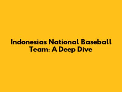 Indonesia's National Baseball Team: A Deep Dive