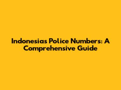 Indonesia's Police Numbers: A Comprehensive Guide