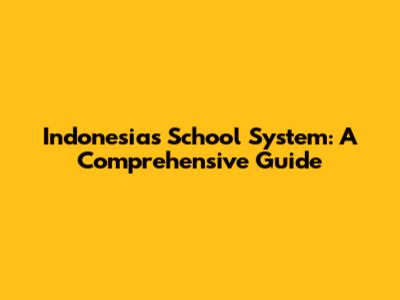 Indonesia's School System: A Comprehensive Guide