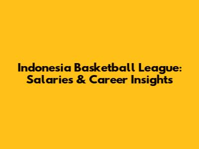 Indonesia Basketball League: Salaries & Career Insights
