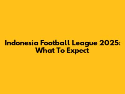 Indonesia Football League 2025: What To Expect