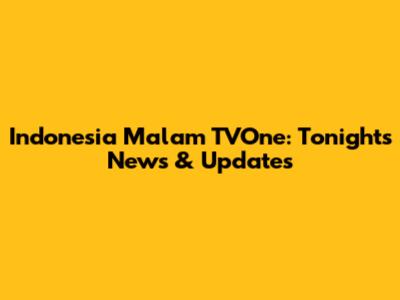 Indonesia Malam TVOne: Tonight's News & Updates