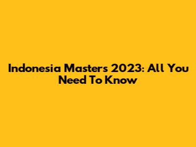 Indonesia Masters 2023: All You Need To Know