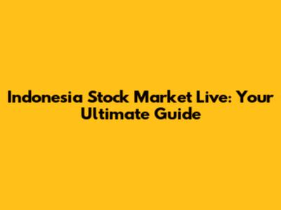 Indonesia Stock Market Live: Your Ultimate Guide
