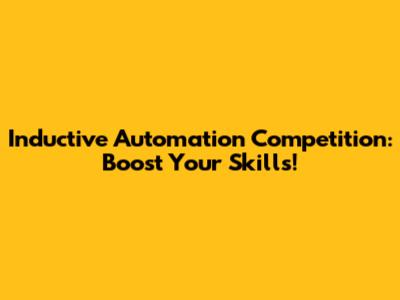 Inductive Automation Competition: Boost Your Skills!