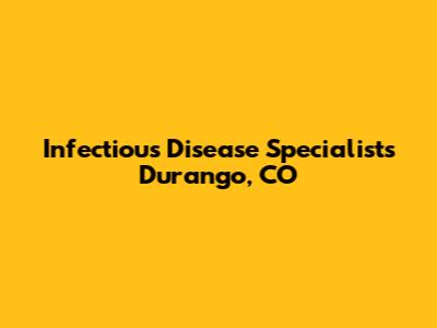 Infectious Disease Specialists Durango, CO