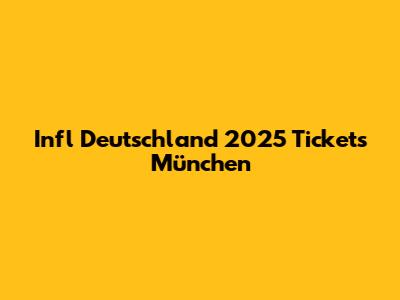 Infl Deutschland 2025 Tickets München