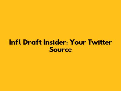 Infl Draft Insider: Your Twitter Source