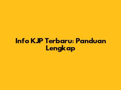 Info KJP Terbaru: Panduan Lengkap