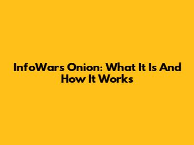 InfoWars Onion: What It Is And How It Works