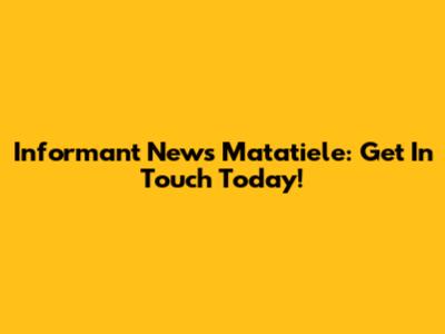 Informant News Matatiele: Get In Touch Today!