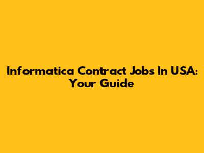 Informatica Contract Jobs In USA: Your Guide