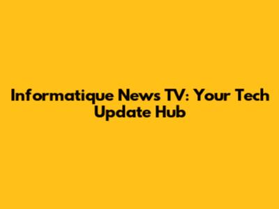 Informatique News TV: Your Tech Update Hub