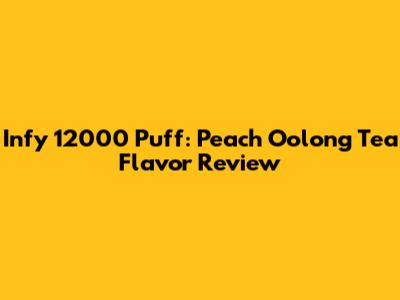 Infy 12000 Puff: Peach Oolong Tea Flavor Review